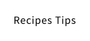 Recipes Tips