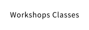 Workshops Classes