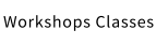 Workshops Classes