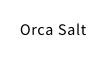 Orca Salt